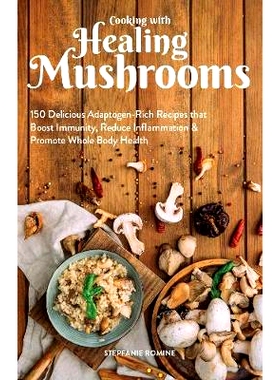 预订 Cooking with Healing Mushrooms: 150 Delicious Adaptogen-Rich Recipes That Boost Immunity, Reduce Inflammation and P