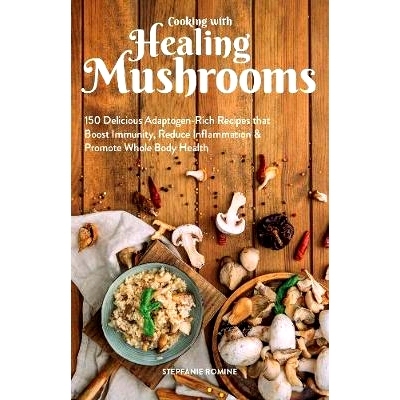 预订 Cooking with Healing Mushrooms: 150 Delicious Adaptogen-Rich Recipes That Boost Immunity, Reduce Inflammation and P