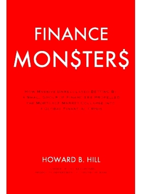 预订 Finance Monsters: How Massive Unregulated Betting by a Small Group of Financiers Propelled the Mortgage Market Coll