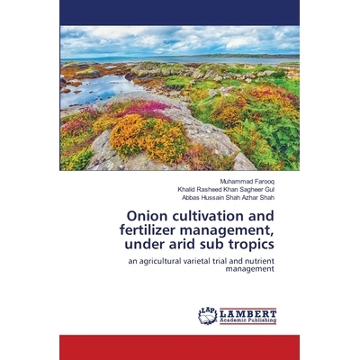 预订 Onion cultivation and fertilizer management, under arid sub tropics: an agricultural varietal trial and nutrient ma