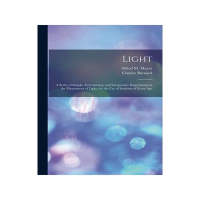 [预订]Light: a Series of Simple, Entertaining, and Inexpensive Experiments in the Phenomena of Light, for  9781015011847