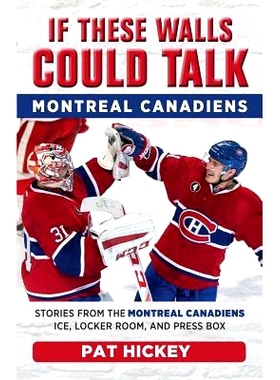 预订 If These Walls Could Talk: Montreal Canadiens: Stories from the Montreal Canadiens Ice, Locker Room, and Press Box