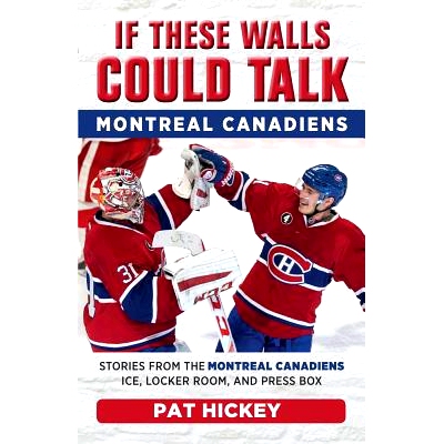 预订 If These Walls Could Talk: Montreal Canadiens: Stories from the Montreal Canadiens Ice, Locker Room, and Press Box