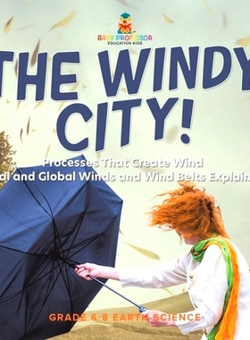 预订 The Windy City! Processes That Create Wind Local and Global Winds and Wind Belts Explained Grade 6-8 Earth Science: