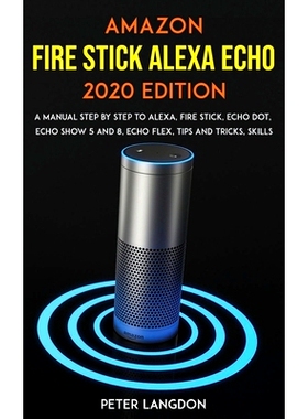 预订 Amazon Fire Stick Alexa Echo 2020 Edition: A Manual Step by Step to Alexa, Fire Stick, Echo Dot, Echo Show 5 and 8,
