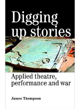 预订 Digging Up Stories: Applied Theatre, Performance and War: 9780719073151