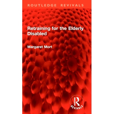 预订 Retraining for the Elderly Disabled 残疾老年人再训练（重印版）: 9781032776118