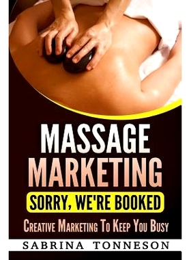 预订 Massge Marketing Sorry, We’re Booked: Step by Step Marketing Guide to Build Your Clientele with Low Cost or Free M