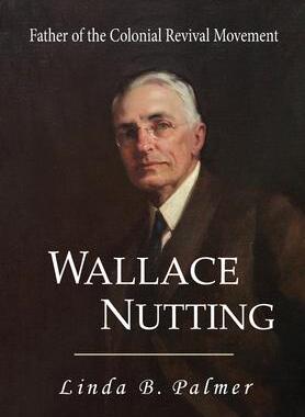 [预订]Wallace Nutting: Father of the Colonial Revival Movement 9781949085297