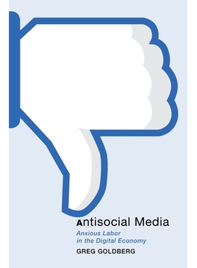 预订 Antisocial Media: Anxious Labor in the Digital Economy 反社会媒体：数字经济中的焦虑劳动力: 9781479821907
