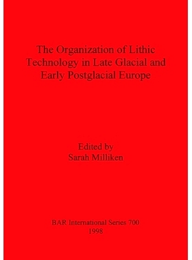 预订 Organization of Lithic Technology in Late Glacial and Early Postglacial Europe 欧洲冰期晚期和冰后早期石器技术的组织