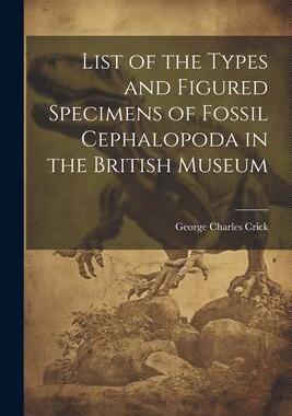 [预订]List of the Types and Figured Specimens of Fossil Cephalopoda in the British Museum 9781021958518