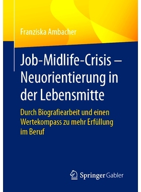 预订 Job-Midlife-Crisis - Neuorientierung in Der Lebensmitte: Durch Biografiearbeit Und Einen Wertekompass Zu Mehr Erfü