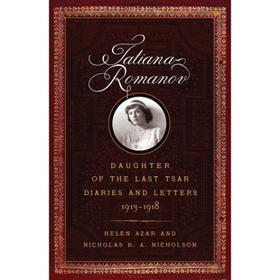 预订 Tatiana Romanov, Daughter of the Last Tsar: Diaries and Letters, 1913–1918 塔季扬娜·罗曼诺娃，末代沙皇的女儿：日