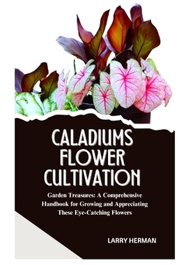 预订 Caladiums Flower Cultivation: Garden Treasures: A Comprehensive Handbook for Growing and Appreciating These Eye-Cat
