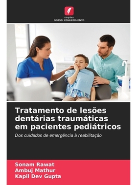 预订 Tratamento de lesões dentárias traumáticas em pacientes pediátricos: Dos cuidados de emergência à reabilitaç