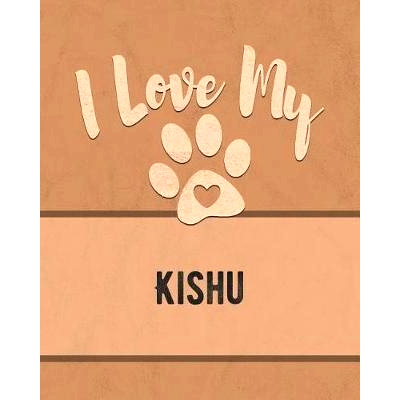 预订 I Love My Kishu: For the Pet You Love, Track Vet, Health, Medical, Vaccinations and More in this Book: 978107463493