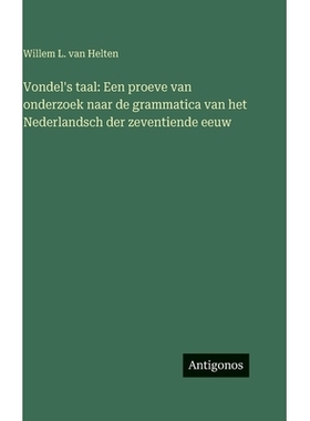预订 Vondel’s taal: Een proeve van onderzoek naar de grammatica van het Nederlandsch der zeventiende eeuw: 978338691043