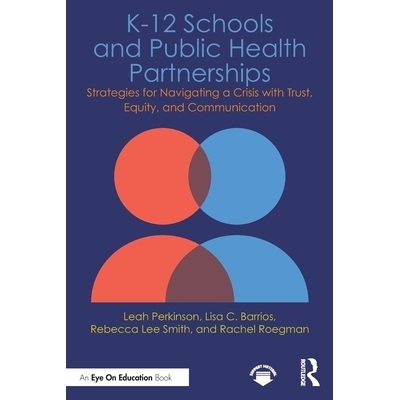 预订 K-12 Schools and Public Health Partnerships: Strategies for Navigating a Crisis with Trust, Equity, and Communicati