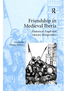 预订 Friendship in Medieval Iberia: Historical, Legal and Literary Perspectives 中世纪伊比利亚友谊：历史、法律和文学视角