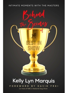 预订 Behind the Scenes of Best in Show: Intimate Moments with the Masters: Handlers and Their Show Dogs: 9798986941936