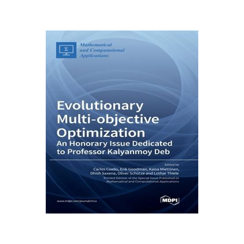 [预订]Evolutionary Multi-objective Optimization: An Honorary Issue Dedicated to Professor Kalyanmoy Deb 9783036569802