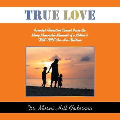 预订 True Love: Parental Alienation Cannot Erase the Many Memorable Moments of a Mother’s TRUE LOVE For Her Children: 9