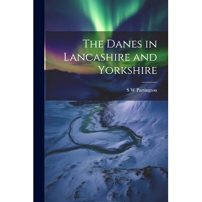 预订 The Danes in Lancashire and Yorkshire: 9781021791443