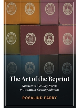 预订 The Art of the Reprint: Nineteenth-Century Novels in Twentieth-Century Editions 重印的艺术：二十世纪版十九世纪小说: