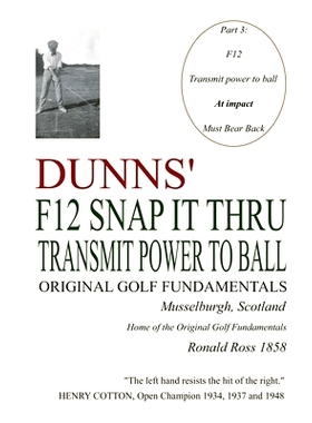 预订 Dunns’ F12 Snap It Thru Original Golf Fundamentals Musselburgh Scotland: Transmit Power to Ball at Impact Must Bea