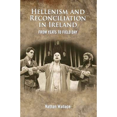 预订 Hellenism and Reconciliation in Ireland: From Yeats to Field Day: 9781782050681