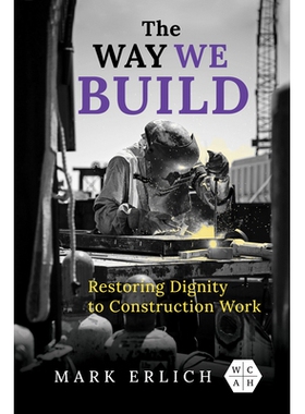 预订 The Way We Build: Restoring Dignity to Construction Work 我们的建设方式：恢复建筑工作的尊严: 9780252087332