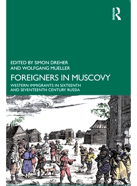 预订 Foreigners in Muscovy: Western Immigrants in Sixteenth- and Seventeenth-Century Russia 莫斯科的外国人：16与17世纪俄