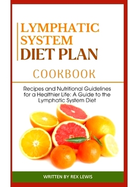 预订 Lymphatic System Diet Plan Cook Book: Recipes and Nutritional Guidelines for a Healthier Life: A Guide to the Lymph