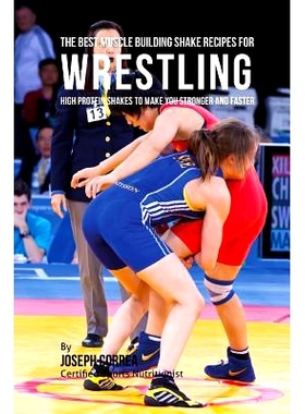 预订 The Best Muscle Building Shake Recipes for Wrestling: High Protein Shakes to Make You Stronger and Faster