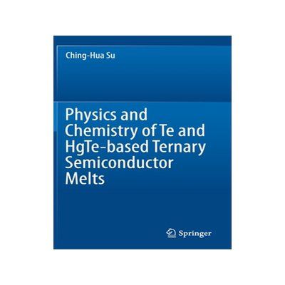 [预订]Physics and Chemistry of Te and Hgte-Based Ternary Semiconductor Melts