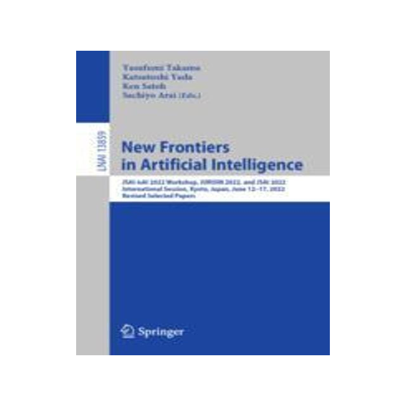 [预订]New Frontiers in Artificial Intelligence: Jsai-Isai 2022 Workshop, Jurisin 2022, and Jsai 2022 Inter 9783031291678