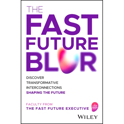 预订 The Fast Future Blur: Discover Transformative Interconnections Shaping The Future 快速未来的模糊: 9781394220403