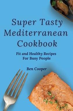 [预订]Super Tasty Mediterranean Cookbook: Fit and Healthy Recipes For Busy People 9781802690354