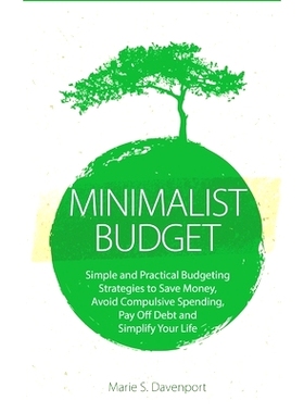 预订 Minimalist Budget: Simple and Practical Budgeting Strategies to Save Money, Avoid Compulsive Spending, Pay Off Debt