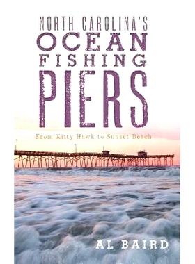 预订 North Carolina’s Ocean Fishing Piers: From Kitty Hawk to Sunset Beach: 9781540224477