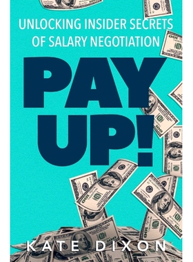 预订 Pay UP!: Unlocking Insider Secrets of Salary Negotiation: 9781734699265
