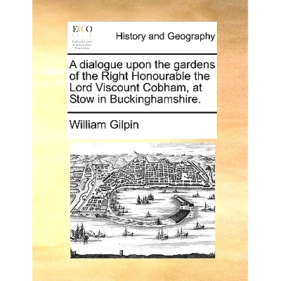 预订 A Dialogue Upon the Gardens of the Right Honourable the Lord Viscount Cobham, at Stow in Buckinghamshire.: 97811706
