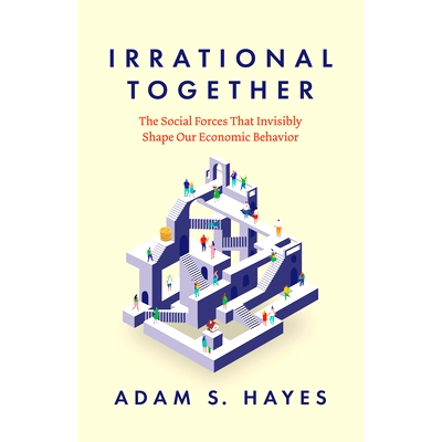预订 Irrational Together: The Social Forces That Invisibly Shape Our Economic Behavior 心灵共鸣:无形塑造经济行为的社交力