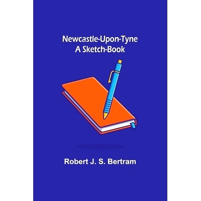 预订 Newcastle-Upon-Tyne: A Sketch-Book: 9789356713277