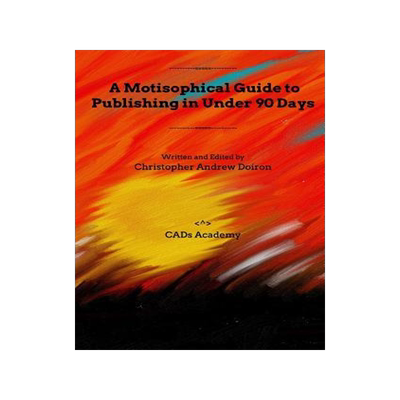 [预订]A Motisophical Guide to Publishing in Under 90 Days: Become a published author now! 9781367534759