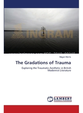 预订 The Gradations of Trauma: Exploring the Traumatic Aesthetic in British Modernist Literature: 9783659622205