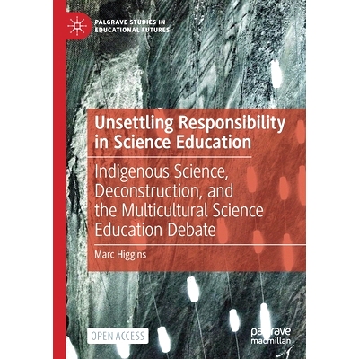 预订 Unsettling Responsibility in Science Education: Indigenous Science, Deconstruction, and the Multicultural Science E