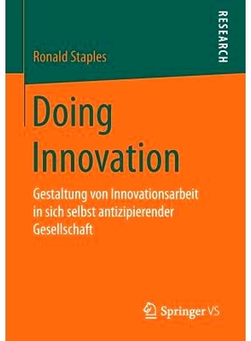预订 Doing Innovation: Gestaltung von Innovationsarbeit in sich selbst antizipierender Gesellschaft: 9783658181321