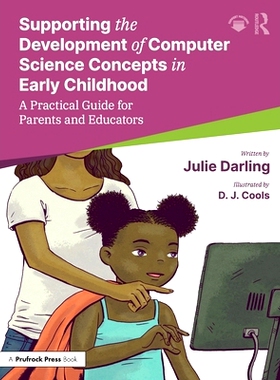 预订 Supporting the Development of Computer Science Concepts in Early Childhood: A Practical Guide for Parents and Educa